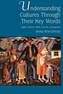 Wierzbicka - Understanding Cultures Through Their Key Words, Häftad
