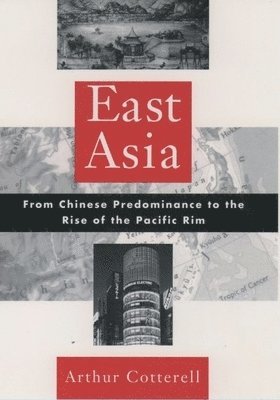 Arthur Cotterell - East Asia: From Chinese Predominance to the Rise of the Pacific Rim, Häftad