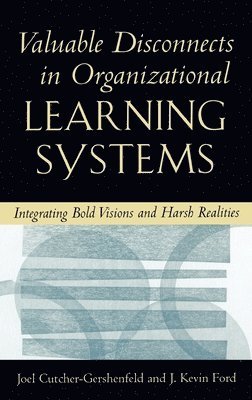 Valuable Disconnects in Organizational Learning Systems 1