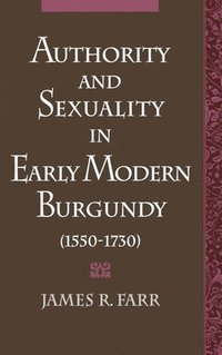 bokomslag Authority and Sexuality in Early Modern Burgundy (1550-1730)