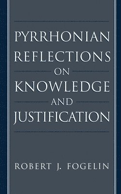 bokomslag Pyrrhonian Reflections on Knowledge and Justification