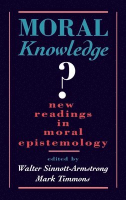 Walter Sinnott-Armstrong, Mark Timmons - Moral Knowledge?: New Readings in Moral Epistemology, Inbunden