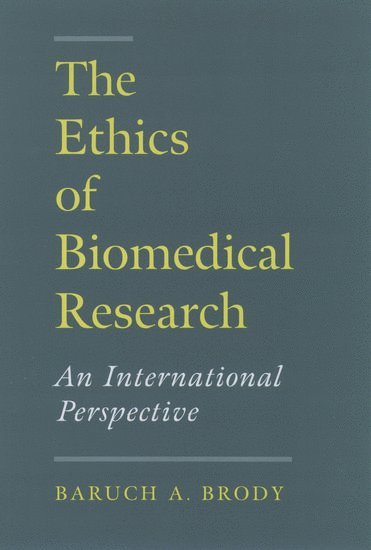 Baruch A. Brody, USA) Brody, Baruch A. (Leon Jaworski Professor of Biomedical Ethics, Leon Jaworski Professor of Biomedical Ethics, Baylor College of Medicine, Baruch A Brody - The Ethics of Biomedical Research, Inbunden
