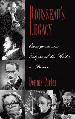 Dennis Porter, University of Massachusetts) Porter, Dennis (Germain Bree Professor of French Studies, Germain Bree Professor of French Studies - Rousseau's Legacy, Inbunden