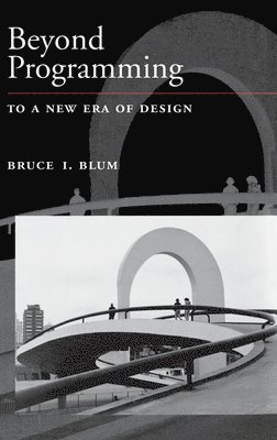 Bruce I. Blum, Johns Hopkins University School of Medicine) Blum, Bruce I. (Professor, Applied Physics Laboratory, Professor, Applied Physics Laboratory - Beyond Programming, Inbunden