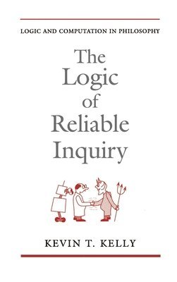 Kevin T. Kelly - The Logic of Reliable Inquiry, Inbunden