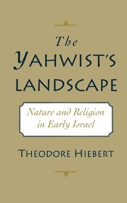 Theodore Hiebert, Harvard Divinity School) Hiebert, Theodore (Associate Professor of the Old Testament, Associate Professor of the Old Testament - The Yahwist's Landscape, Inbunden