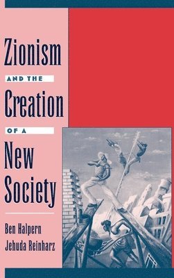 Ben Halpern, Jehuda Reinharz - Zionism and the Creation of a New Society, Inbunden