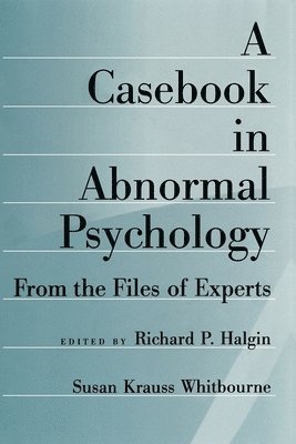 Halgin, Whitbourne, Richard P. Halgin, Susan Krauss Whitbourne - Casebook in Abnormal Psychology, Häftad