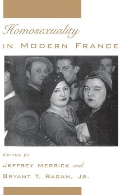 Jeffrey Merrick, Bryant T. Ragan, Jeffrey Merrick, Jr. Ragan, Bryant T., Bryant T. Jr. Ragan - Homosexuality in Modern France, Inbunden