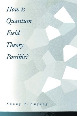 bokomslag How is Quantum Field Theory Possible?