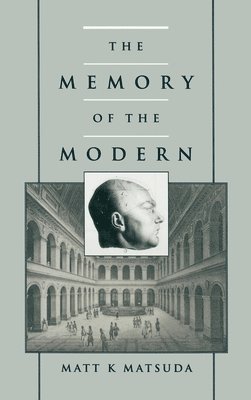 Matt K. Matsuda - The Memory of the Modern, Inbunden