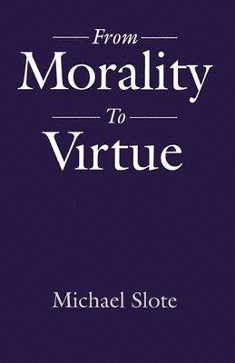 Michael Slote - From Morality to Virtue, Häftad
