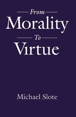 From Morality to Virtue 1