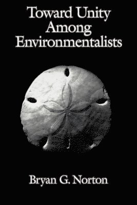 Bryan G. Norton - Toward Unity among Environmentalists, Häftad