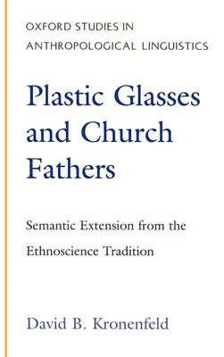 David B. Kronenfeld, University of California at Riverside) Kronenfeld, David B. (Professor of Anthropology, Professor of Anthropology, David Kronenfeld - Plastic Glasses and Church Fathers, Inbunden