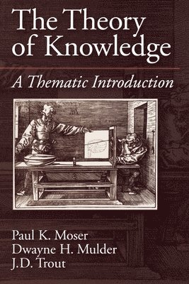Moser, Mulder, Trout, Paul K. Moser, Dwayne H. Mulder - Theory of Knowledge, Häftad