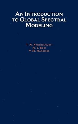 T. N. Krishnamurti, H. S. Bedi, V. M. Hardiker, Department of Meteorology) Krishnamurti, T. N. (Department of Meteorology, Meteorology) Bedi, H. S. (Research Assistant, Meteorology, Research Assistant, USA) Hardiker, V. M. (Research Assistant, Meteorology, Research Assistant, Meteorology, all at Florida State University, T N Krishnamurti, H S Bedi, V M Hardiker - An Introduction to Global Spectral Modeling, Inbunden