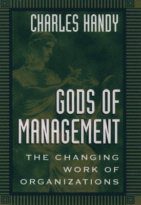bokomslag Gods of Management: The Changing Work of Organizations