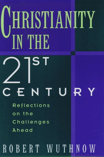 Robert Wuthnow - Christianity in the Twenty-First Century, Häftad