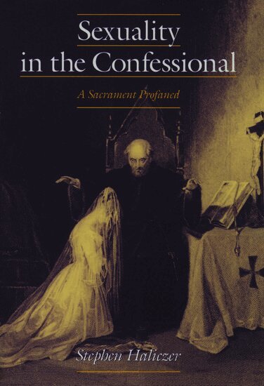 Stephen Haliczer - Sexuality in the Confessional, Inbunden