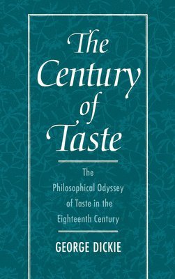 George Dickie - The Century of Taste, Inbunden