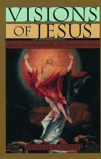 Phillip H. Wiebe - Visions of Jesus, Inbunden