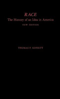 Thomas F. Gossett - Race: The History of an Idea in America, Inbunden