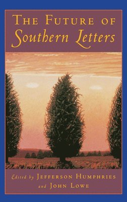 Lowe Humphries, Jefferson Humphries, John Lowe - The Future of Southern Letters, Inbunden