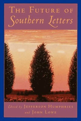 Jefferson Humphries, John Lowe - The Future of Southern Letters, Häftad