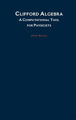 John Snygg, New Jersey) Snygg, John (formerly Professor, Department of Physics and Department of Mathematics, formerly Professor, Department of Physics and Department of Mathematics, Upsala College, East Orange - Clifford Algebras, Inbunden