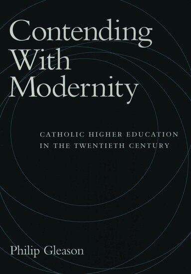 Philip Gleason - Contending with Modernity, Inbunden
