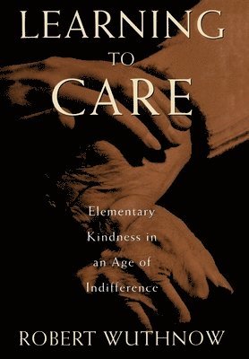 Robert Wuthnow - Learning to Care, Inbunden