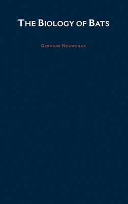 Gerhard Neuweiler, University of Munich) Neuweiler, Gerhard (Zoological Institute, Zoological Institute, Ellen Covey, G. Neuweiler - Biology of Bats, Inbunden