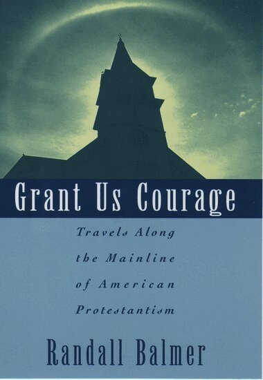 Randall Balmer - Grant Us Courage, Inbunden