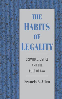 Francis A. Allen - The Habits of Legality, Inbunden