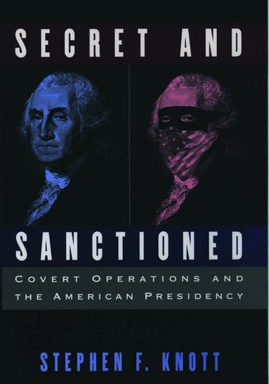 Stephen F. Knott - Secret and Sanctioned, Inbunden
