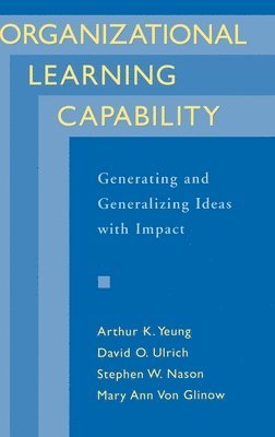 Arthur K. Yeung, David O. Ulrich, Stephen W. Nason, Mary Ann Von Glinow - Organizational Learning Capability, Inbunden
