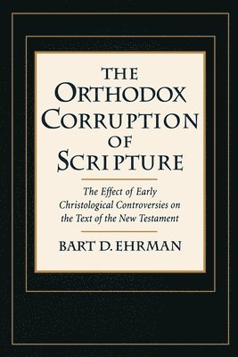 Bart D. Ehrman - The Orthodox Corruption of Scripture, Häftad