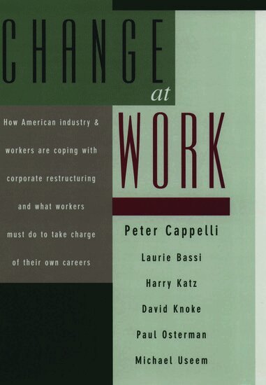 Peter Cappelli, Laurie Bassi, Harry Katz, David Knoke, Paul Osterman, Michael Useem - Change at Work, Inbunden