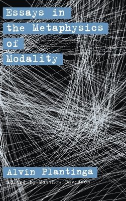 Alvin Plantinga, Matthew Davidson - Essays in the Metaphysics of Modality, Inbunden