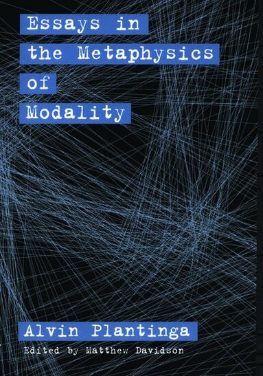 Alvin Plantinga, Matthew Davidson - Essays in the Metaphysics of Modality, Häftad