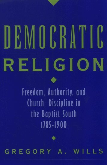 Gregory A. Wills - Democratic Religion, Inbunden
