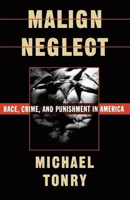 Tonry, Michael H. Tonry - Malign Neglect, Häftad