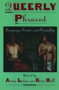 bokomslag Queerly Phrased: Language, Gender, and Sexuality