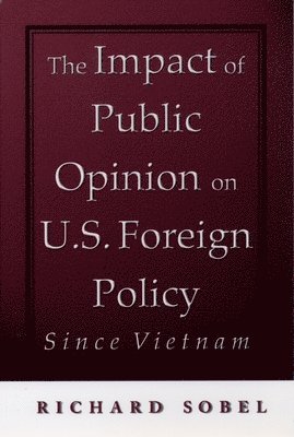bokomslag The Impact of Public Opinion on U.S. Foreign Policy Since Vietnam