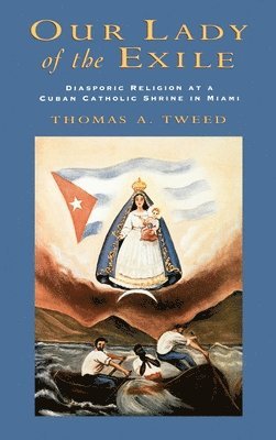 Thomas A. Tweed - Our Lady of the Exile, Inbunden