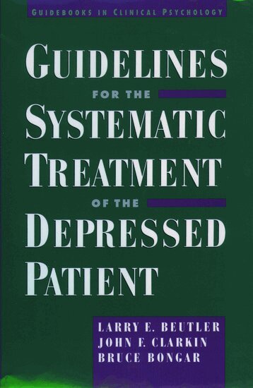 Larry E. Beutler, John Clarkin, Bruce Bongar - Guidelines for the Systematic Treatment of the Depressed Patient, Inbunden
