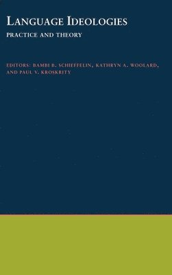 Bambi B. Schieffelin, Kathryn A. Woolard, Paul V. Kroskrity - Language Ideologies, Inbunden