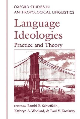 Bambi B. Schieffelin, Kathryn A. Woolard, Paul Kroskrity - Language Ideologies, Häftad